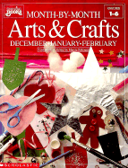 Month by Month Arts & Crafts: December-January-February - Schonzeit, Marcia (Compiled by)