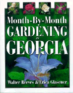 Month-By-Month Gardening in Georgia - Glasener, Erica, and Reeves, Walter