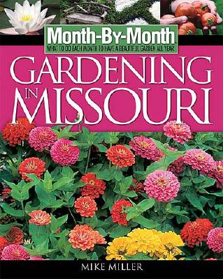 Month-By-Month Gardening in Missouri - Miller, Mike