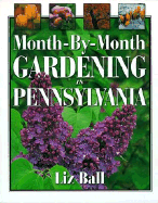 Month by Month Gardening in Pennsylvania - Ball, Liz