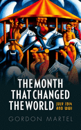 Month That Changed the World: July 1914 and Wwi