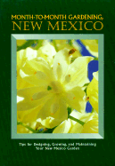 Month to Month Gardening, New Mexico: Tips for Designing, Growing and Maintaining Your New Mexico Garden