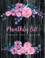 Monthly Bill Payment and Organizer: Monthly Bill Planning Budgeting Record, Expense Finance Organize your bills and plan for your expenses