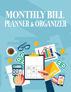 Monthly Bill Planner and Organizer: Monthly Finance Expense Tracker, Bill Organizer Notebook, Budget Planning, Bill Organizer Budget Planner Book