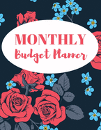 Monthly Budget Planner: Personal Finance, Expense and Income Tracker - Monthly, Weekly and Daily Household and Business Budgeting Organizer - Roses Flower Planner