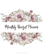 Monthly Budget Planner: Weekly & Monthly Expense Tracker Organizer, Budget Planner and Financial Planner Workbook ( Bill Tracker, Expense Tracker, Home Budget Book / Extra Large ) Flower Bouquet Cover