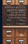 Monthly Bulletin of Books Added to the Public Library of the City of Boston; v.10 (1905)