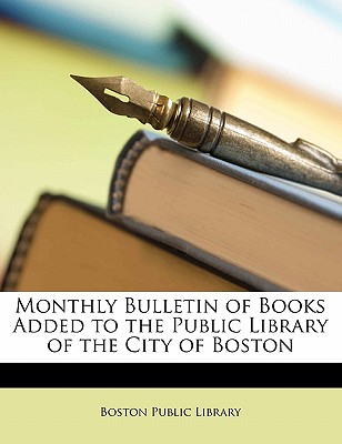 Monthly Bulletin of Books Added to the Public Library of the City of Boston - Boston Public Library (Creator)