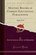 Monthly Record of Current Educational Publications: April, 1919 (Classic Reprint)