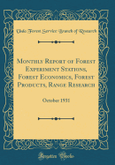 Monthly Report of Forest Experiment Stations, Forest Economics, Forest Products, Range Research: October 1931 (Classic Reprint)