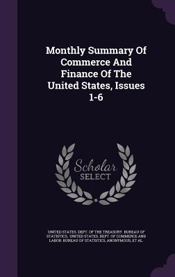 Monthly Summary Of Commerce And Finance Of The United States, Issues 1-6 - United States Dept of the Treasury Bu (Creator), and United States Dept of Commerce and La (Creator), and United States...