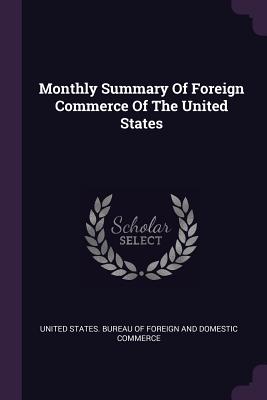 Monthly Summary Of Foreign Commerce Of The United States - United States Bureau of Foreign and Dom (Creator)