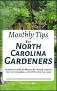 Monthly Tips For North Carolina Gardeners: Complete Guide To Month-By-Month Journey For Novice Gardeners For Effective Outcome
