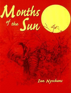 Months of the Sun: Forty Years of Elephant Hunting in the Zambezi Valley - Nychens, Ian