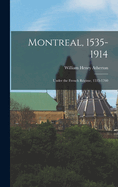 Montreal, 1535-1914: Under the French Rgime, 1535-1760