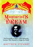 Monturiol's Dream: The Submarine Inventor Who Wanted to Save the World - Stewart, Matthew