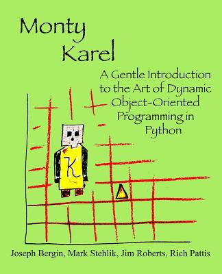 Monty Karel: A Gentle Introduction to the Art of Object-Oriented Programming in Python - Stehlik, Mark, and Roberts, Jim, and Pattis, Rich