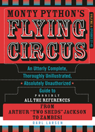 Monty Python's Flying Circus: An Utterly Complete, Thoroughly Unillustrated, Absolutely Unauthorized Guide to Possibly All the References from Arthur "Two Sheds" Jackson to Zambesi