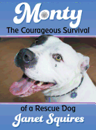 Monty: The Courageous Survival of a Rescue Dog