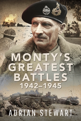 Monty's Greatest Battles 1942-1945 - Stewart, Adrian