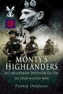 Monty's Highlanders: 51st Highland Division in the Second World War - Delaforce, Patrick