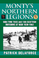 Monty's Northern Legions: 50th Tyne Tees and 15th Scottish Divisions at War 1939-1945