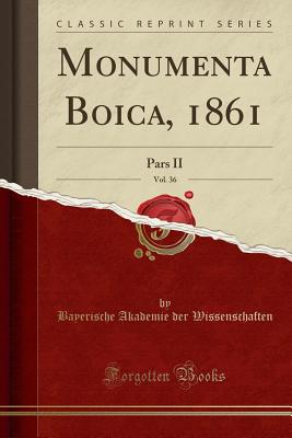 Monumenta Boica, 1861, Vol. 36: Pars II (Classic Reprint) - Wissenschaften, Bayerische Akademie Der