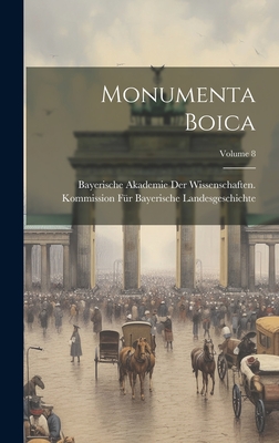 Monumenta Boica; Volume 8 - Bayerische Akademie Der Wissenschaften (Creator)