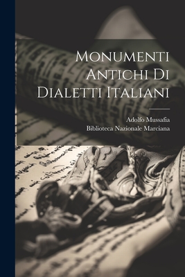 Monumenti Antichi Di Dialetti Italiani - Mussafia, Adolfo, and Biblioteca Nazionale Marciana (Creator)