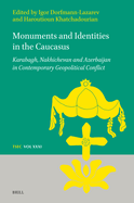 Monuments and Identities in the Caucasus: Karabagh, Nakhichevan and Azerbaijan in Contemporary Geopolitical Conflict
