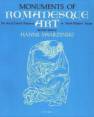 Monuments of Romanesque Art: The Art of the Church Treasures in Northwestern Europe - Swarzenski, Hanns