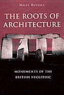 Monuments of the British Neolithic: The Roots of Architecture