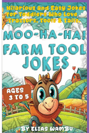 Moo-Ha-Ha Farm Tool Jokes: Hilarious and easy jokes for toddlers who love tractors, tools and tails _ farm jokes for toddlers and preschoolers: funny tool jokes for kids ages 3-5 both boys and girls.