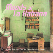 Moods of La Habana: Original Music from Cuba and Photos by Robert Polidori