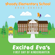 Moody Elementary School Book Series Excited Eva's First Day of Kindergarten: a Vicky B's Bookcase story