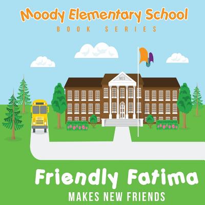 Moody Elementary School Book Series Friendly Fatima Makes New Friends: a Vicky B's Bookcase Story - Booker, Victoria