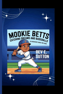 Mookie Betts: Catching Dreams and Baseballs (A Biography Book for Kids)