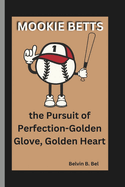 Mookie Betts: the Pursuit of Perfection-Golden Glove, Golden Heart