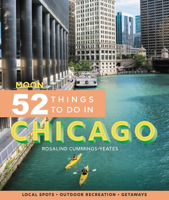 Moon 52 Things to Do in Chicago: Local Spots, Outdoor Recreation, Getaways - Cummings-Yeates, Rosalind