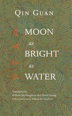 Moon as Bright as Water: Seventeen Poems by Qin Guan - Young, David, and McNaughton, William (Translated by)