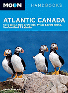 Moon Atlantic Canada: Nova Scotia, New Brunswick, Prince Edward Island, Newfoundland * Labrador