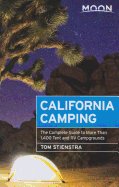 Moon California Camping: The Complete Guide to More Than 1,400 Tent and RV Campgrounds