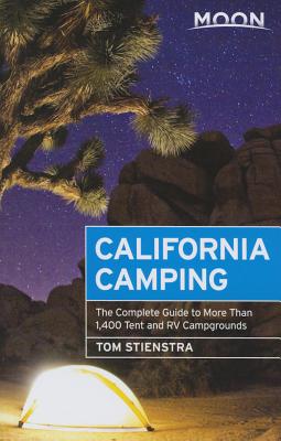 Moon California Camping: The Complete Guide to More Than 1,400 Tent and RV Campgrounds - Stienstra, Tom
