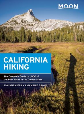 Moon California Hiking: The Complete Guide to 1,000 of the Best Hikes in the Golden State - Stienstra, Tom, and Brown, Ann Marie