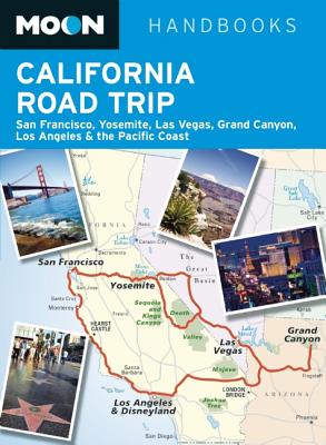 Moon California Road Trip: San Francisco, Yosemite, Las Vegas, Grand Canyon, Los Angeles & the Pacific Coast - Avalon Travel (Compiled by)