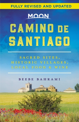Moon Camino de Santiago: Sacred Sites, Historic Villages, Local Food & Wine - Bahrami, Beebe
