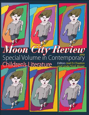 Moon City Review 2012: Special Volume in Contemporary Children's Literature - Chaston, Joel D (Editor), and Moser, Linda Trinh (Contributions by), and Pervukhin, Eric (Contributions by)