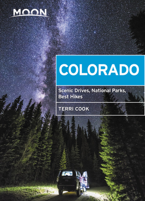 Moon Colorado: Scenic Drives, National Parks, Best Hikes - Cook, Terri