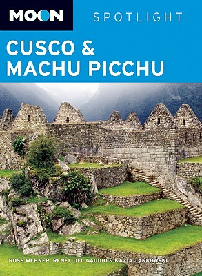 Moon Cusco & Machu Picchu - Wehner, Ross, and Jankowski, Kazia, and Del Gaudio, Renee