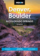 Moon Denver, Boulder & Colorado Springs: Getaways, Outdoor Recreation, Bites & Brews